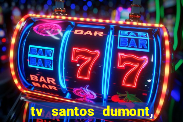 tv santos dumont, 431, centro